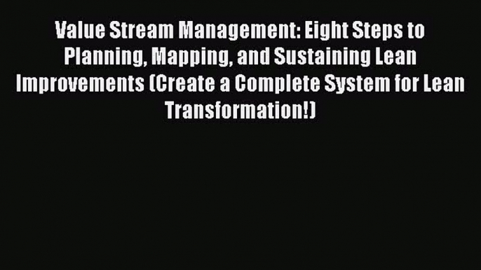 [PDF] Value Stream Management: Eight Steps to Planning Mapping and Sustaining Lean Improvements