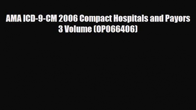 Read AMA ICD-9-CM 2006 Compact Hospitals and Payors 3 Volume (OP066406) PDF Full Ebook