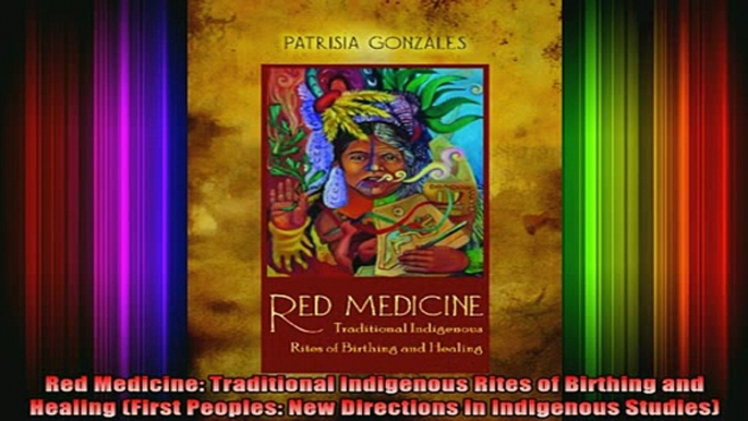 READ FREE FULL EBOOK DOWNLOAD  Red Medicine Traditional Indigenous Rites of Birthing and Healing First Peoples New Full Ebook Online Free