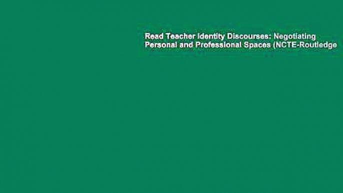 Read Teacher Identity Discourses: Negotiating Personal and Professional Spaces (NCTE-Routledge