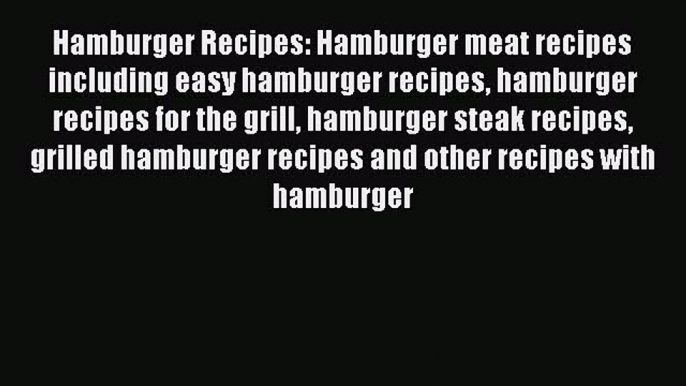 [PDF] Hamburger Recipes: Hamburger meat recipes including easy hamburger recipes hamburger