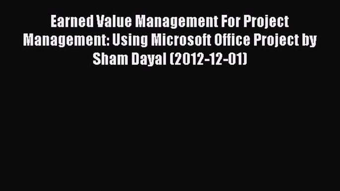 [PDF] Earned Value Management For Project Management: Using Microsoft Office Project by Sham