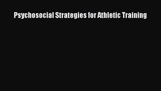 Read Psychosocial Strategies for Athletic Training Ebook Free