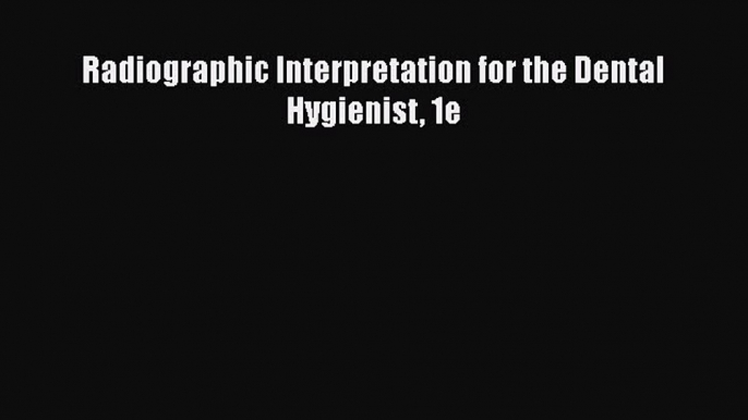 Download Radiographic Interpretation for the Dental Hygienist 1e Ebook Free