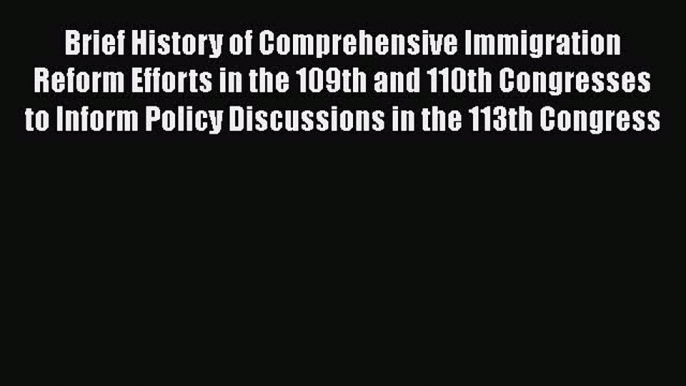 Read Book Brief History of Comprehensive Immigration Reform Efforts in the 109th and 110th