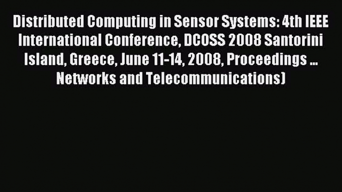 Read Distributed Computing in Sensor Systems: 4th IEEE International Conference DCOSS 2008