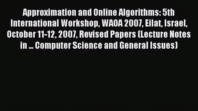 Read Approximation and Online Algorithms: 5th International Workshop WAOA 2007 Eilat Israel