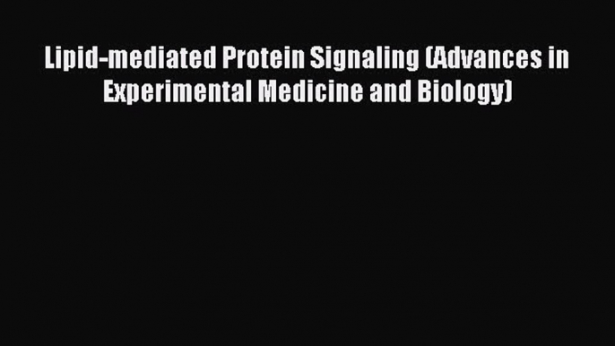 Read Lipid-mediated Protein Signaling (Advances in Experimental Medicine and Biology) Ebook