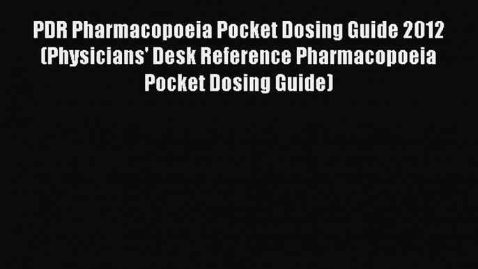 Download PDR Pharmacopoeia Pocket Dosing Guide 2012 (Physicians' Desk Reference Pharmacopoeia