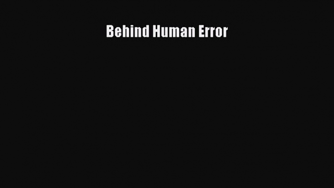 Read Behind Human Error Ebook Free