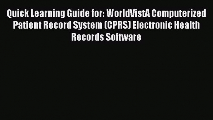 Download Quick Learning Guide for: WorldVistA Computerized Patient Record System (CPRS) Electronic