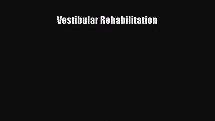 Read Vestibular Rehabilitation PDF Full Ebook