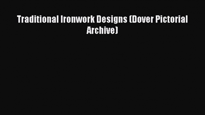 [PDF] Traditional Ironwork Designs (Dover Pictorial Archive) [Read] Full Ebook