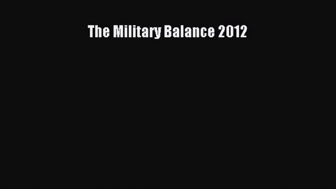 Download The Military Balance 2012 ebook textbooks