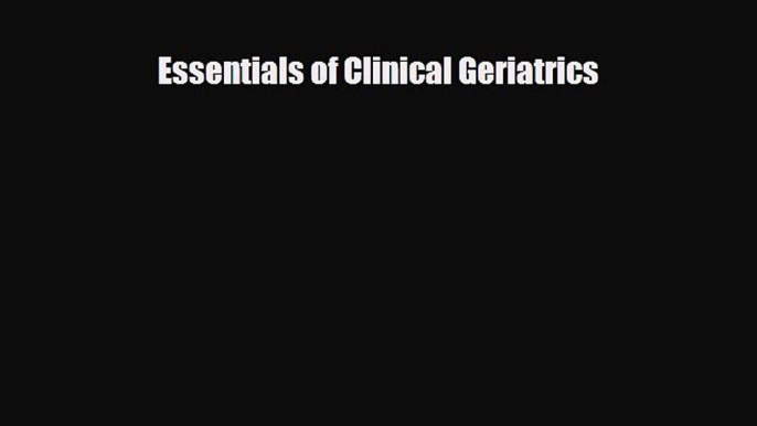 Download Essentials of Clinical Geriatrics PDF Online