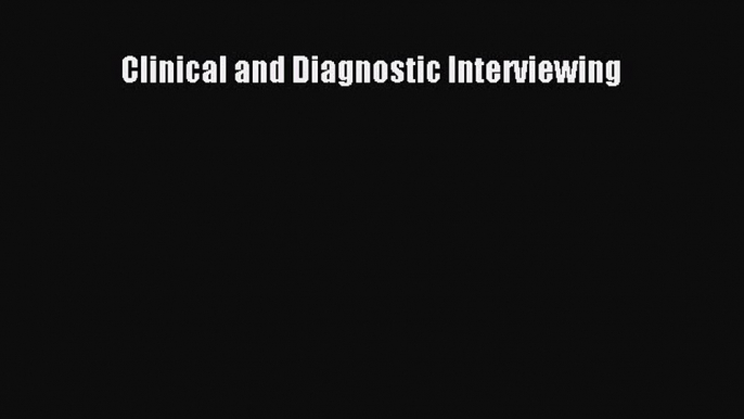 Read Clinical and Diagnostic Interviewing Ebook Free