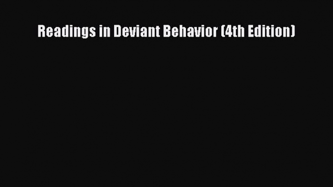 Download Readings in Deviant Behavior (4th Edition) Ebook Online