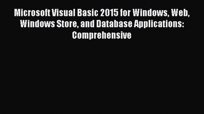 Read Book Microsoft Visual Basic 2015 for Windows Web Windows Store and Database Applications: