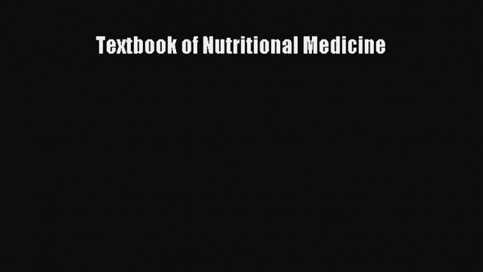 Read Textbook of Nutritional Medicine Ebook Free