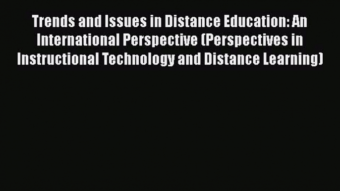 Read Trends and Issues in Distance Education: An International Perspective (Perspectives in