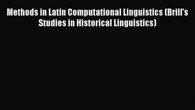 [PDF] Methods in Latin Computational Linguistics (Brill's Studies in Historical Linguistics)