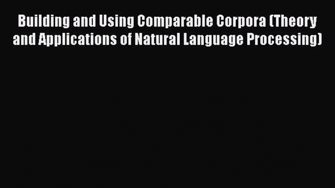 [PDF] Building and Using Comparable Corpora (Theory and Applications of Natural Language Processing)