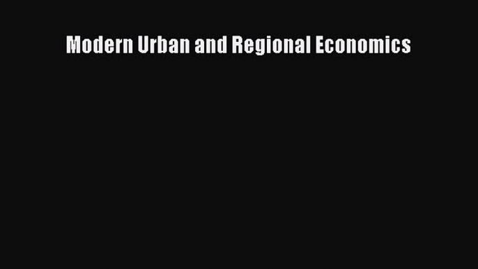 Read Modern Urban and Regional Economics Ebook Online