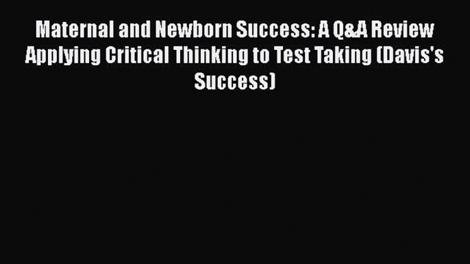 [PDF] Maternal and Newborn Success: A Q&A Review Applying Critical Thinking to Test Taking