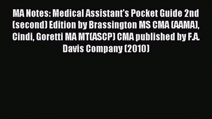 Read MA Notes: Medical Assistant's Pocket Guide 2nd (second) Edition by Brassington MS CMA