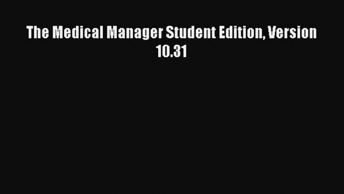 Download The Medical Manager Student Edition Version 10.31 Ebook Online