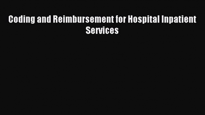 Read Coding and Reimbursement for Hospital Inpatient Services Ebook Free