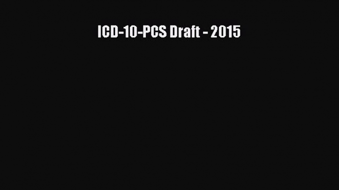 Read ICD-10-PCS Draft - 2015 Ebook Free