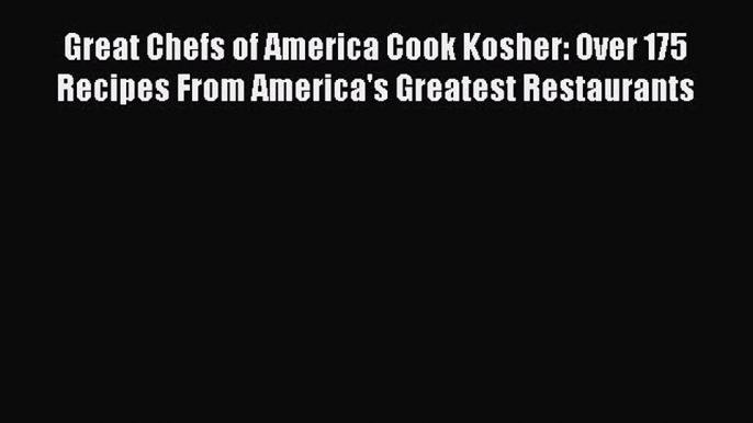 [PDF] Great Chefs of America Cook Kosher: Over 175 Recipes From America's Greatest Restaurants