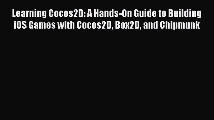 Read Learning Cocos2D: A Hands-On Guide to Building iOS Games with Cocos2D Box2D and Chipmunk