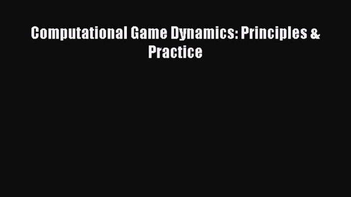 Read Computational Game Dynamics: Principles & Practice Ebook Free