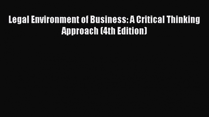 Download Book Legal Environment of Business: A Critical Thinking Approach (4th Edition) E-Book