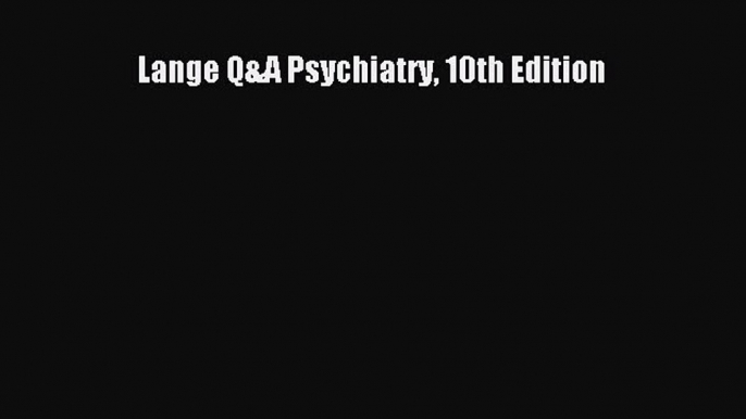 Read Lange Q&A Psychiatry 10th Edition PDF Free