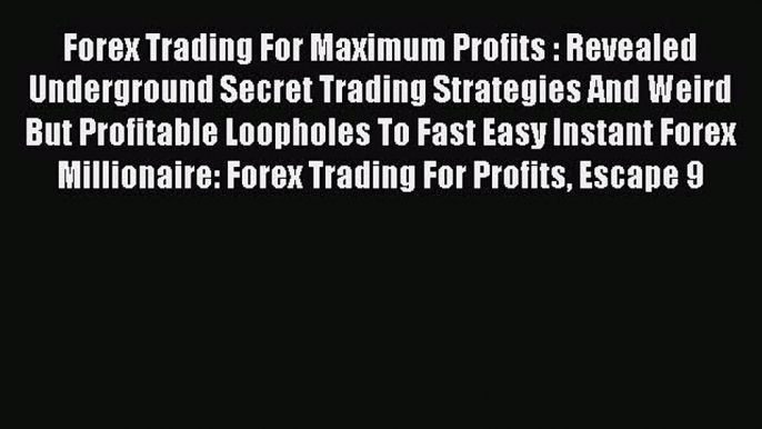 [PDF] Forex Trading For Maximum Profits : Revealed Underground Secret Trading Strategies And