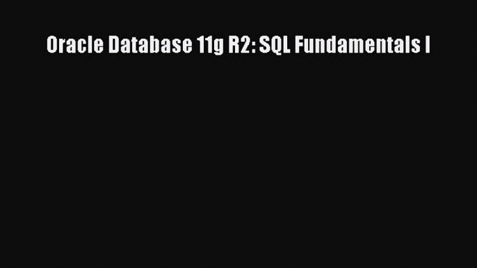 [PDF] Oracle Database 11g R2: SQL Fundamentals I [Download] Full Ebook