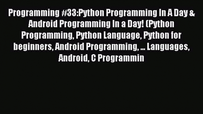 Download Programming #33:Python Programming In A Day & Android Programming In a Day! (Python