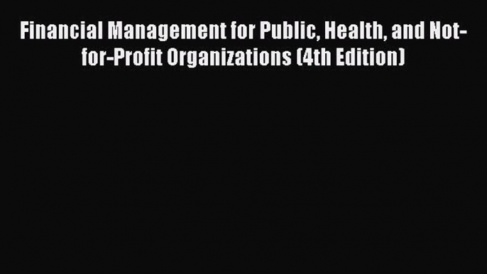 [PDF] Financial Management for Public Health and Not-for-Profit Organizations (4th Edition)