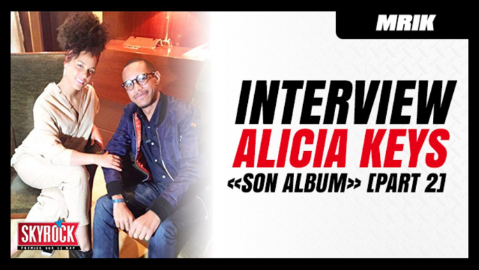 Interview Alicia Keys x Mrik : "Mon album est rempli de sujets forts " #Part2 [Skyrock]