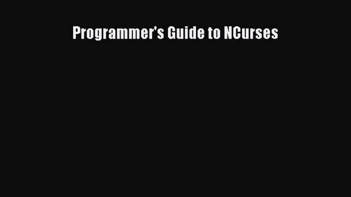 Read Programmer's Guide to NCurses ebook textbooks