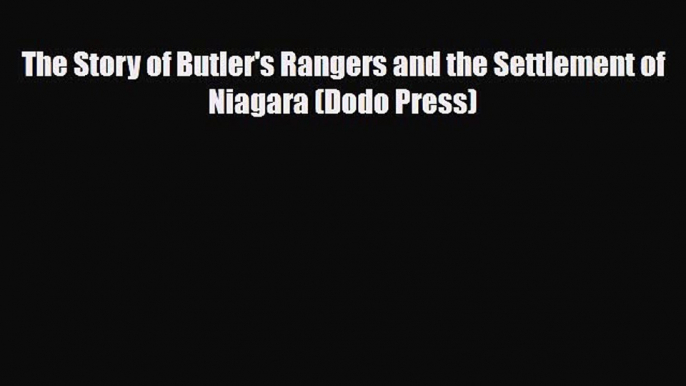 Read Books The Story of Butler's Rangers and the Settlement of Niagara (Dodo Press) E-Book