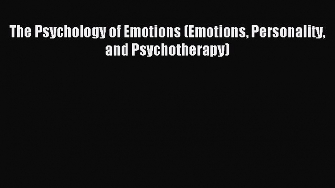 Read The Psychology of Emotions (Emotions Personality and Psychotherapy) Ebook Free