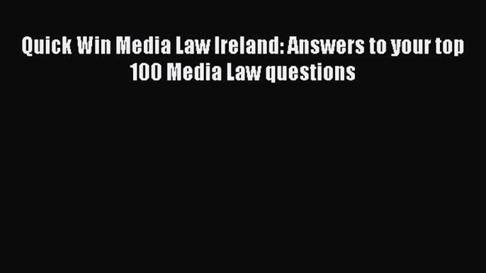 Download Book Quick Win Media Law Ireland: Answers to your top 100 Media Law questions ebook