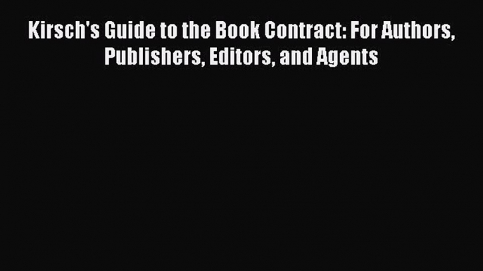 Read Book Kirsch's Guide to the Book Contract: For Authors Publishers Editors and Agents E-Book