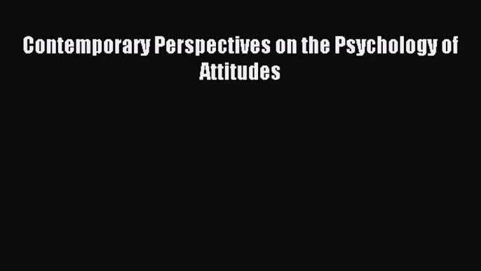 Read Contemporary Perspectives on the Psychology of Attitudes Ebook Free