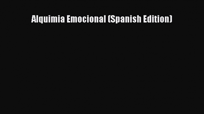 Read Alquimia Emocional (Spanish Edition) Ebook Free