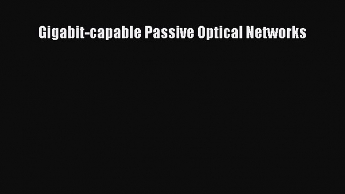 Read Gigabit-capable Passive Optical Networks Ebook Free